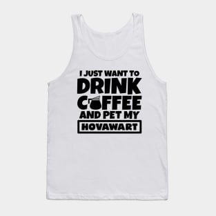 I just want to drink coffee and pet my Hovawart Tank Top